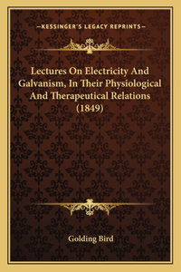 Lectures on Electricity and Galvanism, in Their Physiological and Therapeutical Relations (1849)