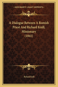 A Dialogue Between a Romish Priest and Richard Knill, Missionary (1841)