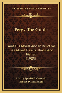 Fergy The Guide: And His Moral And Instructive Lies About Beasts, Birds, And Fishes (1905)