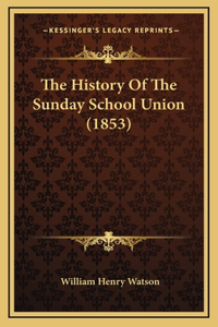 The History Of The Sunday School Union (1853)