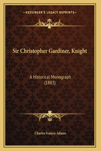Sir Christopher Gardiner, Knight