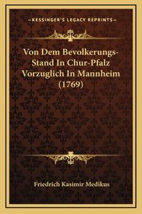 Von Dem Bevolkerungs-Stand In Chur-Pfalz Vorzuglich In Mannheim (1769)