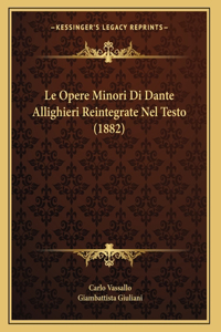 Le Opere Minori Di Dante Allighieri Reintegrate Nel Testo (1882)