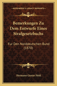 Bemerkungen Zu Dem Entwurfe Eines Strafgesetzbuchs