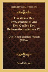 Wesen Des Protestantismus Aus Den Quellen Des Reformationszeitalters V1