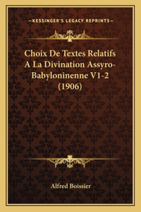 Choix De Textes Relatifs A La Divination Assyro-Babyloninenne V1-2 (1906)