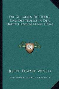 Die Gestalten Des Todes Und Des Teufels in Der Darstellenden Kunst (1876)