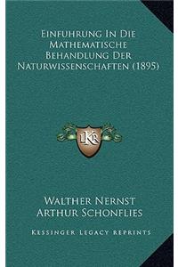 Einfuhrung In Die Mathematische Behandlung Der Naturwissenschaften (1895)