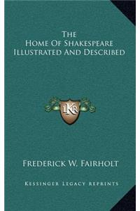 The Home of Shakespeare Illustrated and Described