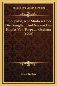 Embryologische Studien Uber Die Ganglien Und Nerven Des Kopfes Von Torpedo Ocellata (1906)