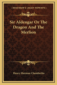 Sir Aldengar Or The Dragon And The Merlion
