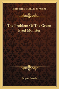 The Problem Of The Green Eyed Monster