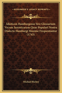 Idioticon Hamburgense Sive Glossarium Vocum Saxonicarum Quae Populari Nostra Dialecto Hamburgi Maxime Frequentantur (1743)