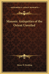 Masonic Antiquities of the Orient Unveiled