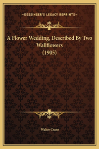 A Flower Wedding, Described By Two Wallflowers (1905)