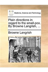 Plain Directions in Regard to the Small-Pox. by Browne Langrish, ...