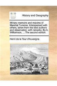 Military Memoirs and Maxims of Marshal Turenne. Interspersed with Others, Taken from the Best Authors and Observation, with Remarks. by A. Williamson, ... the Second Edition.