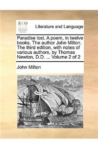 Paradise Lost. a Poem, in Twelve Books. the Author John Milton. the Third Edition, with Notes of Various Authors, by Thomas Newton, D.D. ... Volume 2 of 2