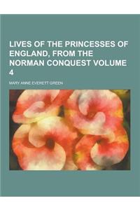 Lives of the Princesses of England, from the Norman Conquest Volume 4