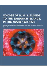 Voyage of H. M. S. Blonde to the Sandwich Islands, in the Years 1824-1825