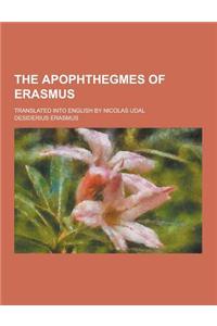 The Apophthegmes of Erasmus; Translated Into English by Nicolas Udal