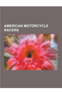 American Motorcycle Racers: Evel Knievel, Steve McQueen, Kenny Roberts, Colin Edwards, Nicky Hayden, Kenny Roberts, Jr., Ben Spies, John Kocinski,