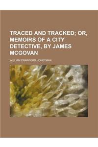 Traced and Tracked; Or, Memoirs of a City Detective, by James McGovan