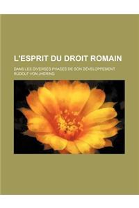 L'Esprit Du Droit Romain (1); Dans Les Diverses Phases de Son Developpement