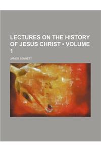 Lectures on the History of Jesus Christ (Volume 1 )