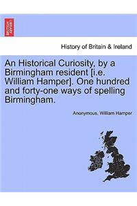 An Historical Curiosity, by a Birmingham Resident [i.E. William Hamper]. One Hundred and Forty-One Ways of Spelling Birmingham.