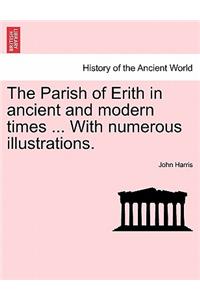 Parish of Erith in Ancient and Modern Times ... with Numerous Illustrations.