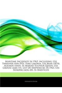 Articles on Maritime Incidents in 1963, Including: USS Thresher (Ssn-593), Tsms Lakonia, USS Bear (1874), Alkimos (Ship), SS Marine Sulphur Queen, USS