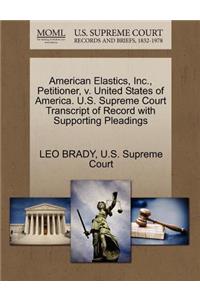 American Elastics, Inc., Petitioner, V. United States of America. U.S. Supreme Court Transcript of Record with Supporting Pleadings