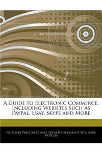 A Guide to Electronic Commerce, Including Websites Such as Paypal, Ebay, Skype and More