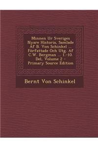 Minnen Ur Sveriges Nyare Historia, Samlade AF B. Von Schinkel ... Forfattade Och Utg. AF C.W. Bergman ... 1.-10. del, Volume 2 - Primary Source Editio