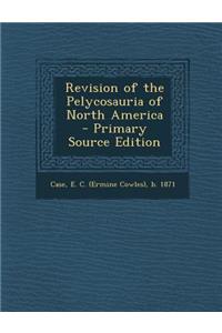 Revision of the Pelycosauria of North America