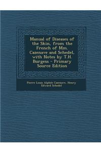 Manual of Diseases of the Skin, from the French of MM. Cazenave and Schedel, with Notes by T.H. Burgess