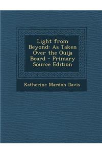 Light from Beyond: As Taken Over the Ouija Board