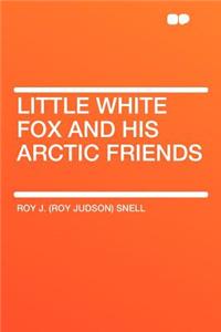 Little White Fox and His Arctic Friends