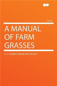 A Manual of Farm Grasses