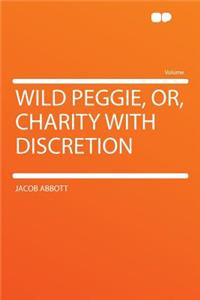 Wild Peggie, Or, Charity with Discretion