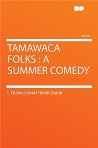 Tamawaca Folks: A Summer Comedy