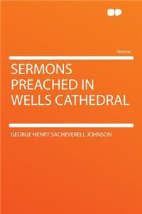 Sermons Preached in Wells Cathedral