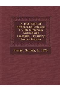 A Text-Book of Differential Calculus: With Numerous Worked Out Examples - Primary Source Edition
