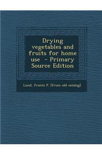 Drying Vegetables and Fruits for Home Use