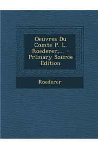 Oeuvres Du Comte P. L. Roederer, ...