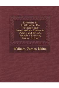Elements of Arithmetic: For Primary and Intermediate Classes in Public and Private Schools