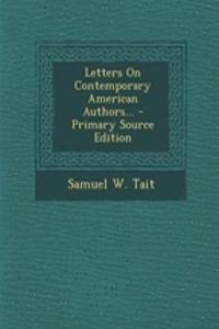 Letters on Contemporary American Authors... - Primary Source Edition