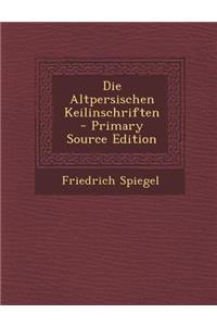 Die Altpersischen Keilinschriften