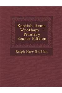 Kentish Items. Wrotham - Primary Source Edition